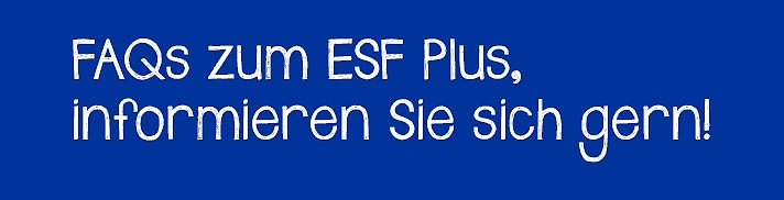 FAQs zum ESF Plus, informieren Sie sich gern!